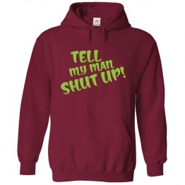 Tell My Man Shut Up Classic Unisex Kids and Adults Pullover Hoodie					 									 									